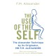 The Use Of The Self: From the originator of The Alexander Technique