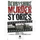 Derbyshire Murder Stories