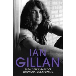 Ian Gillan - The Autobiography of Deep Purple's Lead Singer: The Autobiography of Deep Purple's Lead Singer