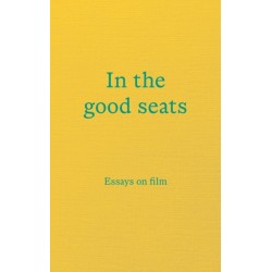 In the good seats: Essays on film