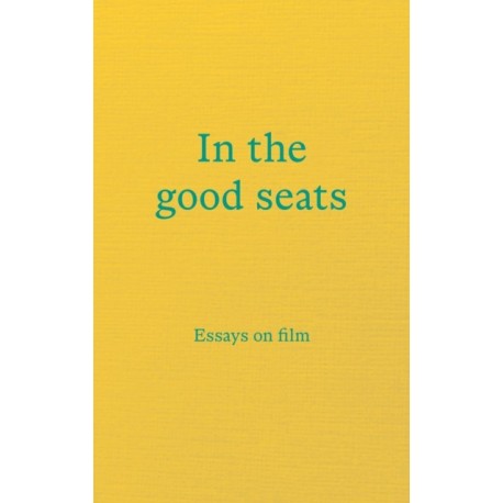 In the good seats: Essays on film