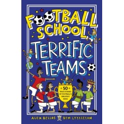 Football School Terrific Teams: 50 True Stories of Football's Greatest Sides