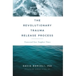 The Revolutionary Trauma Release Process: Transcend Your Toughest Times