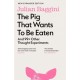The Pig that Wants to Be Eaten: And 99+ Other Thought Experiments