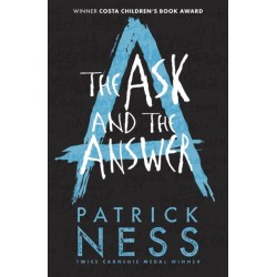 The Ask and the Answer: The second book in the iconic multi-award-winning trilogy- a gripping dystopian YA novel with themes of prejudice, power and masculinity