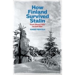 How Finland Survived Stalin: From Winter War to Cold War, 1939-1950