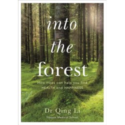 Into the Forest: How Trees Can Help You Find Health and Happiness