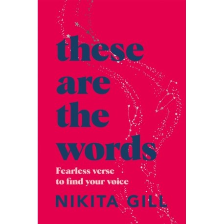 These Are the Words: Fearless Verse to Find Your Voice