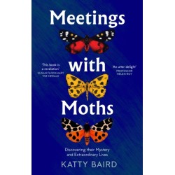 Meetings with Moths: Discovering Their Mystery and Extraordinary Lives