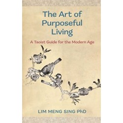 The Art Of Purposeful Living: A Taoist Guide For The Modern Age