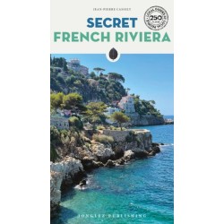 Secret French Riviera Guide: A guide to the unusual and unfamiliar