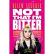 Not That I'm Bitter: A Truly, Madly, Funny Memoir