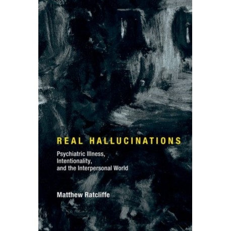 Real Hallucinations: Psychiatric Illness, Intentionality, and the Interpersonal World