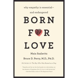 Born for Love: Why Empathy Is Essential--and Endangered