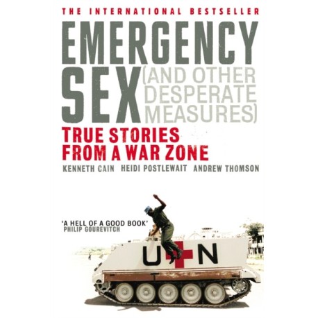 Emergency Sex (And Other Desperate Measures): True Stories from a War Zone