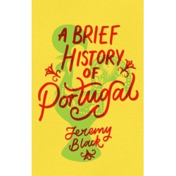 A Brief History of Portugal: Indispensable for Travellers