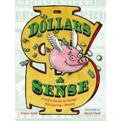 Dollars & Sense: A Kid's Guide to Using--Not Losing--Money
