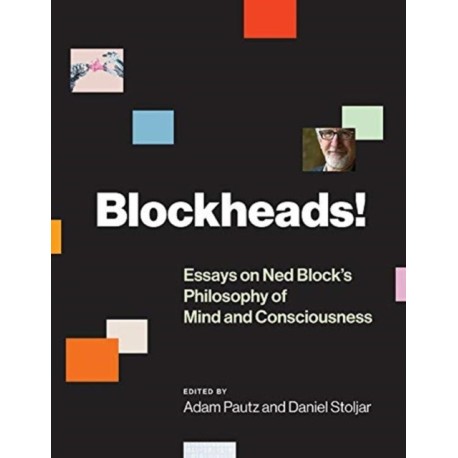 Blockheads!: Essays on Ned Block's Philosophy of Mind and Consciousness