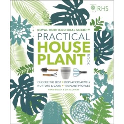 RHS Practical House Plant Book: Choose The Best, Display Creatively, Nurture and Care, 175 Plant Profiles