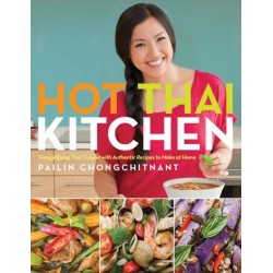 Hot Thai Kitchen: Demystifying Thai Cuisine with Authentic Recipes to Make at Home
