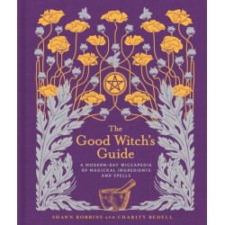 The Good Witch's Guide: A Modern-Day Wiccapedia of Magickal Ingredients and Spells