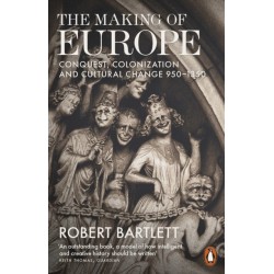 The Making of Europe: Conquest, Colonization and Cultural Change 950 - 1350