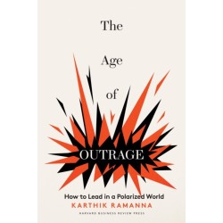 The Age of Outrage: How to Lead in a Polarized World