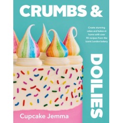 Crumbs & Doilies: Over 90 mouth-watering bakes to create at home from YouTube sensation Cupcake Jemma