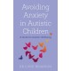 Avoiding Anxiety in Autistic Children: A Guide for Autistic Wellbeing