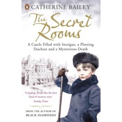 The Secret Rooms: A Castle Filled with Intrigue, a Plotting Duchess and a Mysterious Death