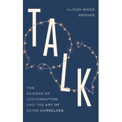 Talk: The Science of Conversation and the Art of Being Ourselves