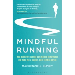 Mindful Running: How Meditative Running can Improve Performance and Make you a Happier, More Fulfilled Person