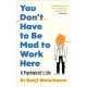 You Don't Have to Be Mad to Work Here: A Psychiatrist’s Life