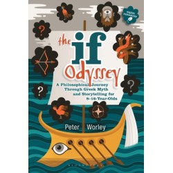 The If Odyssey: A Philosophical Journey Through Greek Myth and Storytelling for 8 - 16-Year-Olds