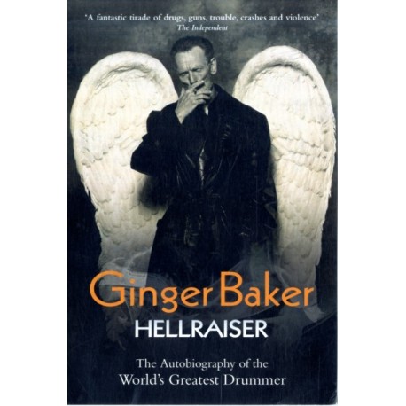 Ginger Baker - Hellraiser: The Autobiography of The World's Greatest Drummer: Hellraiser