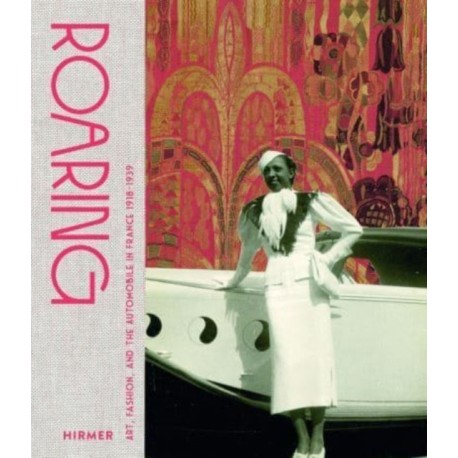 Roaring: Art, Fashion, and the Automobile in France, 1918–1939