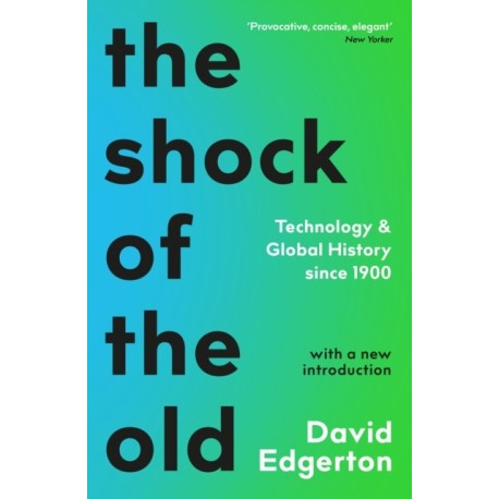 The Shock Of The Old: Technology and Global History since 1900