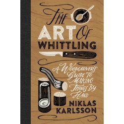 The Art of Whittling: A Woodcarver's Guide to Making Things by Hand