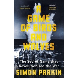 A Game of Birds and Wolves: The Secret Game that Revolutionised the War