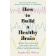 How to Build a Healthy Brain: Reduce stress, anxiety and depression and future-proof your brain