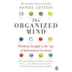 The Organized Mind: The Science of Preventing Overload, Increasing Productivity and Restoring Your Focus