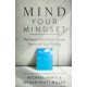 Mind Your Mindset – The Science That Shows Success Starts with Your Thinking: Why Success Starts with Your Thinking