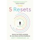 The 5 Resets: Rewire Your Brain and Body for Less Stress and More Resilience