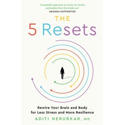 The 5 Resets: Rewire Your Brain and Body for Less Stress and More Resilience