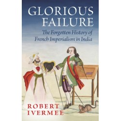 Glorious Failure: The Forgotten History of French Imperialism in India