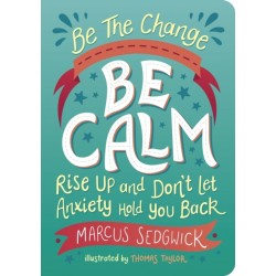 Be The Change - Be Calm: Rise Up and Don't Let Anxiety Hold You Back