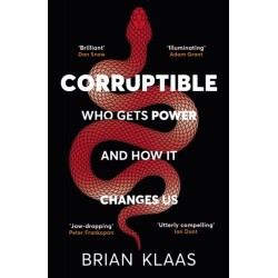 Corruptible: Who Gets Power and How it Changes Us