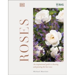 RHS Roses: An Inspirational Guide to Choosing and Growing the Best Roses