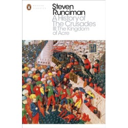A History of the Crusades III: The Kingdom of Acre and the Later Crusades