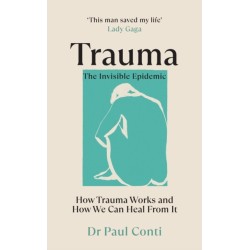 Trauma: The Invisible Epidemic: How Trauma Works and How We Can Heal From It